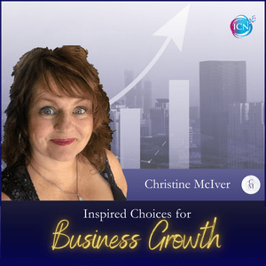 Inspired Choices for Business Growth - Christine McIver