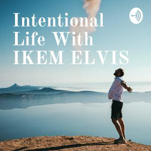Intentional Life With IKEM ELVIS