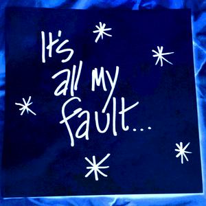 It's All My Fault