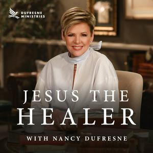 Listen to Jesus the Healer w/ Nancy Dufresne Audio Podcast in the App