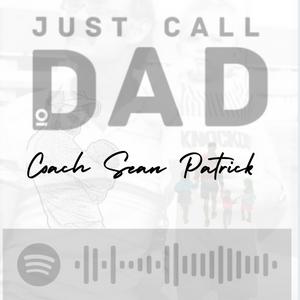 The Just Call Dad Podcast with Coach Sean Patrick