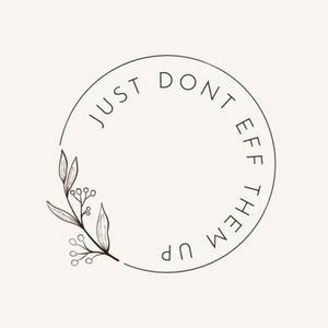 Just Don't Eff Them Up