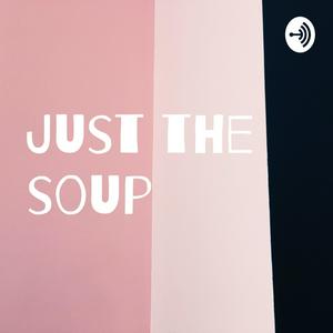 Just the soup