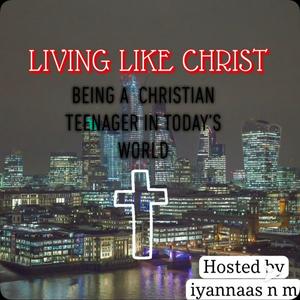 Listen to LIVING LIKE CHRIST PODCAST (BEING A CHRISTIAN TEENAGER IN TODAYS WORLD) in the App