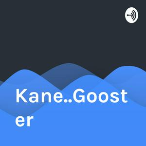 Kane..Gooster