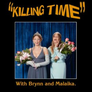 Listen to Killing Time with Brynn and Malaika in the App