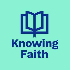 Listen to Knowing Faith in the App