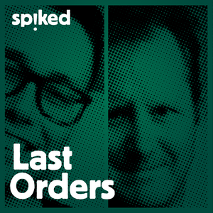 Listen to Last Orders - a spiked podcast in the App