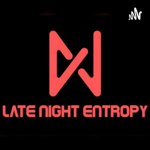 Late Night Entropy