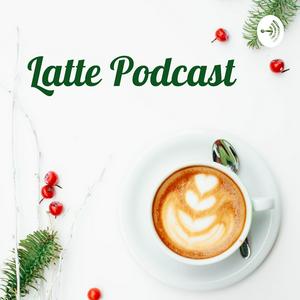 Latte Podcast