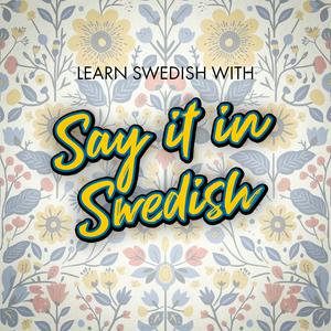 Listen to Learn Swedish for free with Say It In Swedish in the App