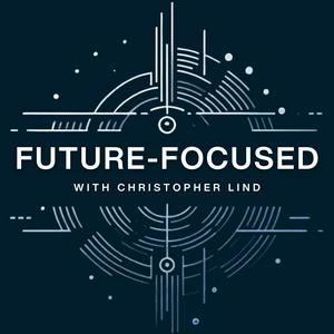 Listen to Future-Focused with Christopher Lind in the App