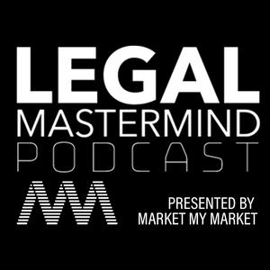 Legal Mastermind Podcast - Presented By Market My Market
