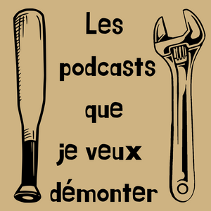 Listen to Les podcasts que je veux démonter in the App