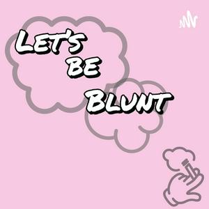 Let's Be Blunt