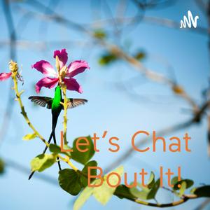 Let’s Chat Bout It!