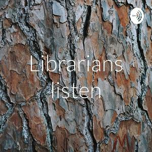 Librarians listen