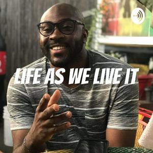 Life as we live it