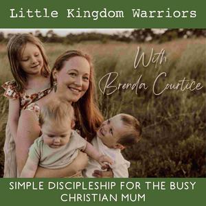 Listen to Little Kingdom Warriors - Practical daily routines for Christian families, simple daily rhythms for Christian kids, Discipling kids in the App