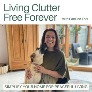 Listen to Living Clutter Free Forever - decluttering tips, professional organizing, minimalist living in the App