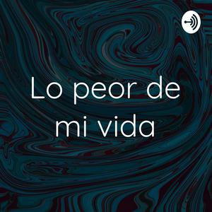 Lo peor de mi vida