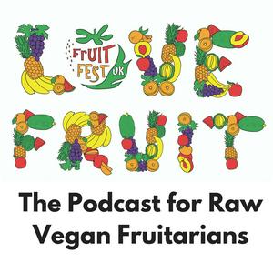 Listen to The Love Fruit Podcast - A Podcast For Raw Vegan Fruitarians in the App