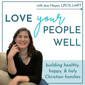 Love Your People Well | A Therapist’s Tips For Christian Mom Life, Marriage Help, And Family Relationships