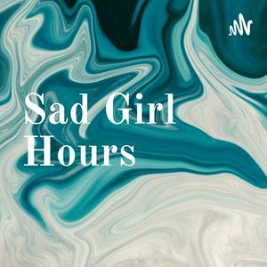Sad Girl Hours