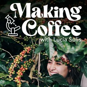 Listen to Making Coffee with Lucia Solis in the App