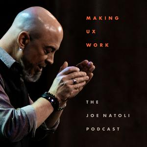 MAKING UX WORK: The Joe Natoli Podcast