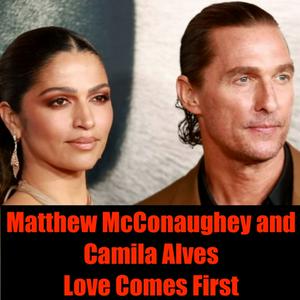 Listen to Matthew McConaughey and Camila Alves- Love Comes First in the App