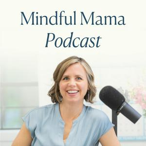 Listen to Mindful Mama: Raising Kind, Confident Kids Without Losing Your Cool | Parenting Strategies For Big Emotions & More in the App