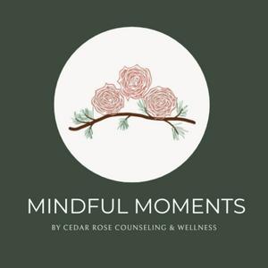 Mindful Moments: Guided Meditations by Cedar Rose Counseling &amp; Wellness