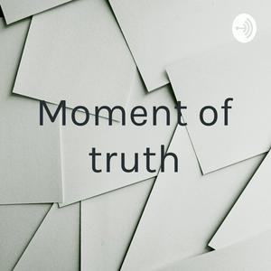 “Moment of truth”