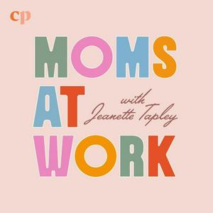 Listen to Moms at Work with Jeanette Tapley in the App