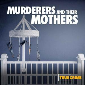 Murderers and Their Mothers: The Debrief