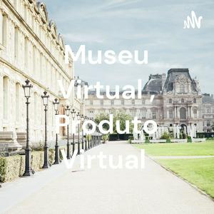 Museu Virtual , Produto Virtual