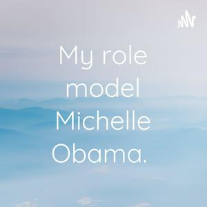 My role model Michelle Obama.