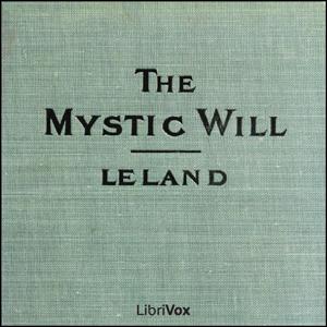 Mystic Will, The by Charles Godfrey Leland (1824 - 1903)