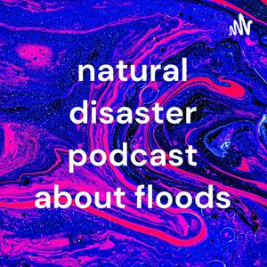 natural disaster podcast about floods