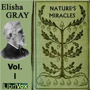 Nature's Miracles Volume 1: World Building and Life by Elisha Gray (1835 - 1901)
