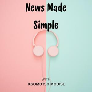 News Made Simple with Kgomotso Modise
