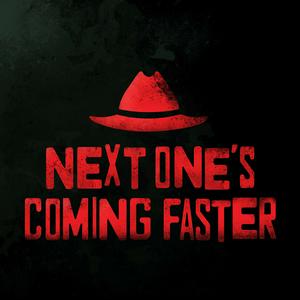 Next One's Coming Faster