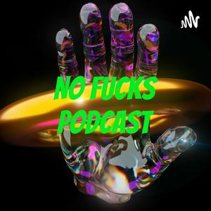 NO FUCKS podcast