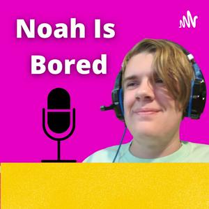 Noah Is Bored
