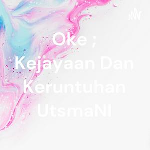Oke ; Kejayaan Dan Keruntuhan UtsmaNI