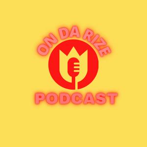 On Da Rize Podcast