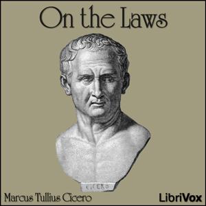On the Laws by Marcus Tullius Cicero (106 - 43 BCE)
