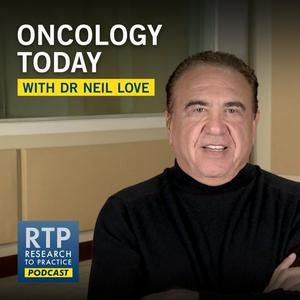 Listen to Oncology Today with Dr Neil Love in the App