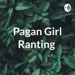 Pagan Girl Ranting